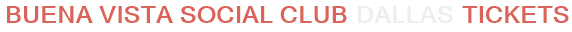 Buena Vista Social Club Dallas Tickets